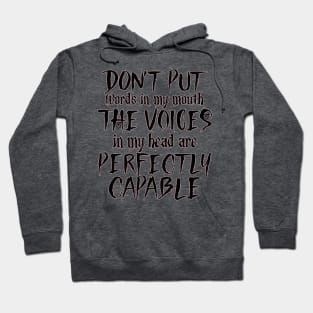 Don't Put Words In My Mouth The Voices in my Head Are Perfectly Capable Hoodie